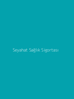 Seyahat Sağlık Sigortası